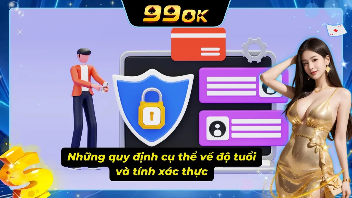 Quy định chơi có trách nhiệm có giới hạn về độ tuổi và tính xác thực