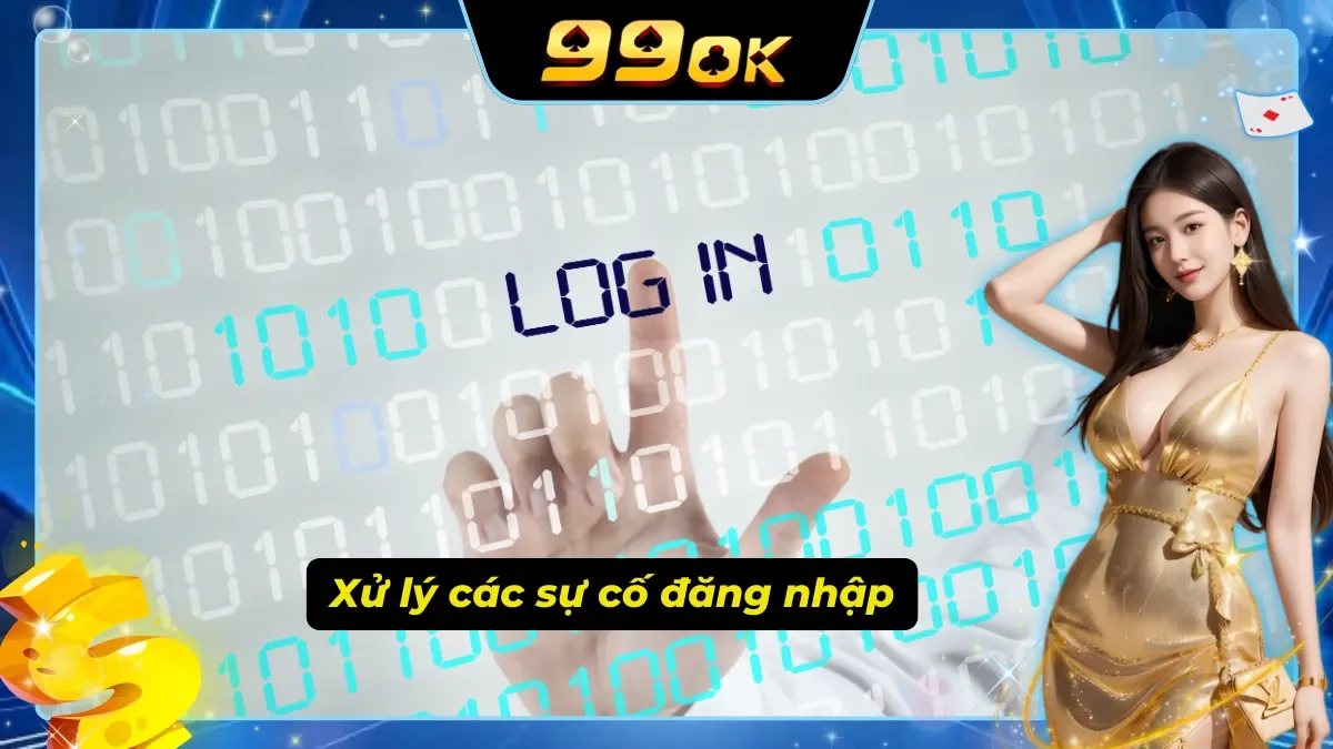 Nhà cái hướng dẫn xử lý các sự cố đăng nhập 99ok