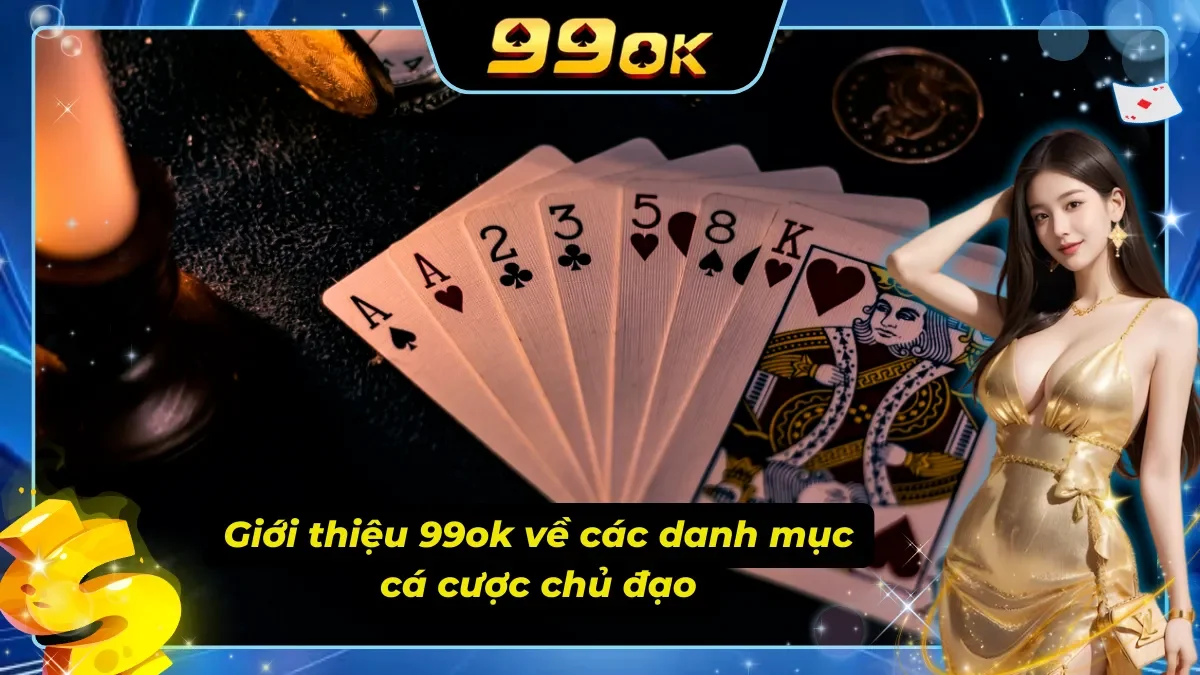Giới thiệu về các danh mục cá cược đang có tại 99ok