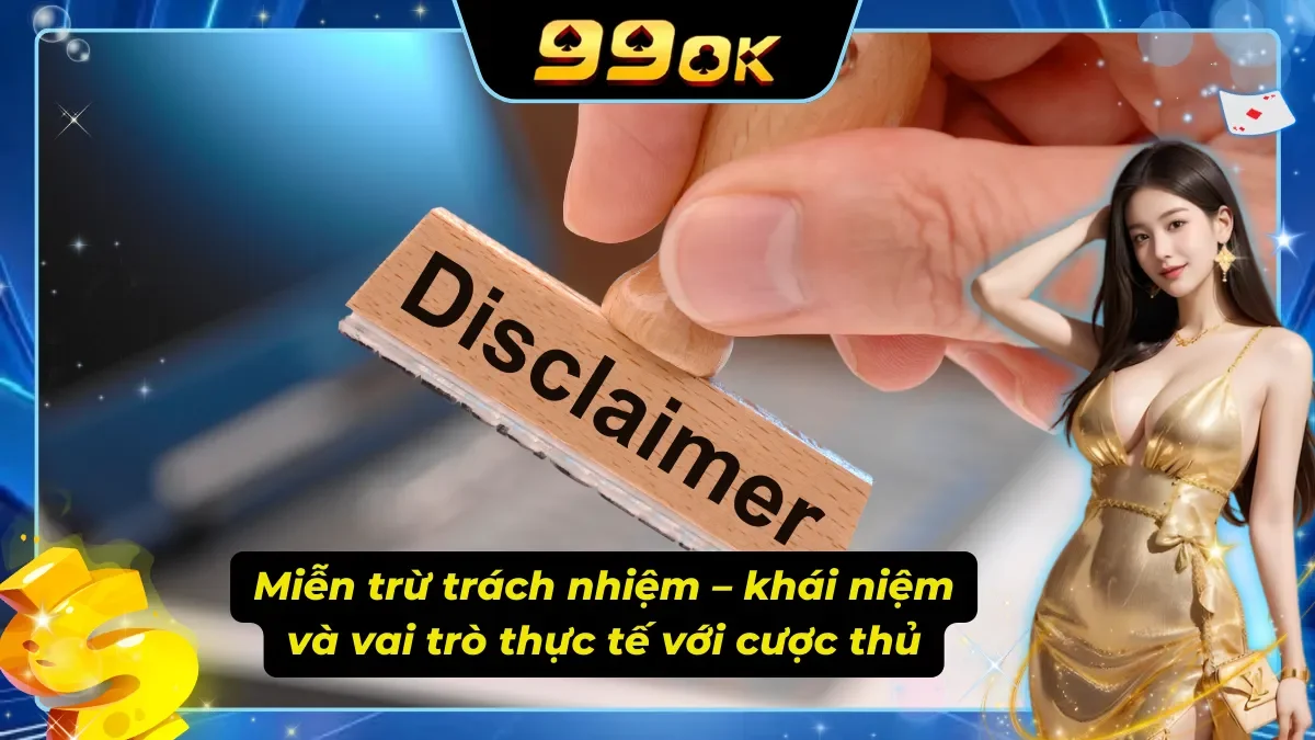 Nắm rõ phạm vi miễn trừ giúp cược thủ đặt kỳ vọng đúng chỗ