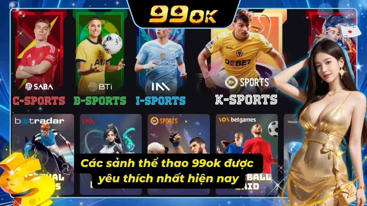 Những sảnh thể thao 99ok được mọi cược thủ lựa chọn làm điểm đến